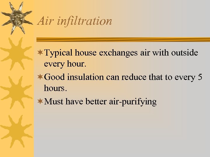 Air infiltration ¬Typical house exchanges air with outside every hour. ¬Good insulation can reduce