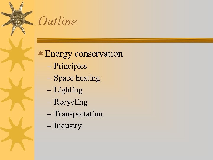 Outline ¬Energy conservation – Principles – Space heating – Lighting – Recycling – Transportation