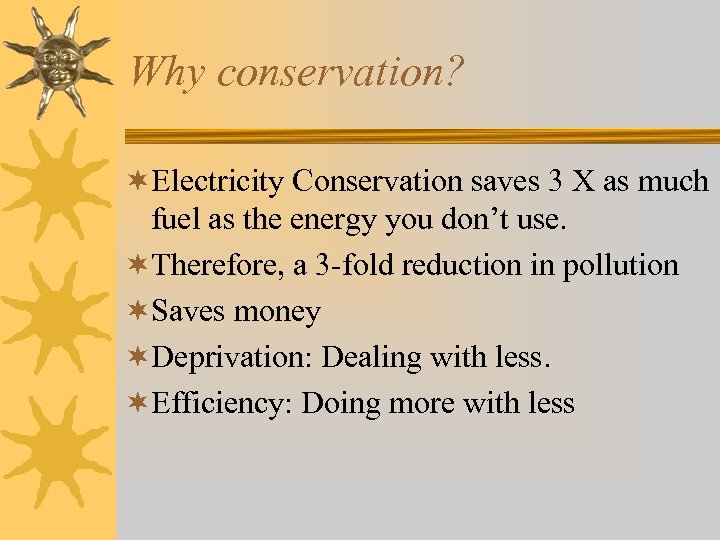 Why conservation? ¬Electricity Conservation saves 3 X as much fuel as the energy you