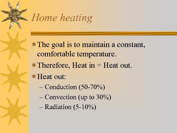 Home heating ¬The goal is to maintain a constant, comfortable temperature. ¬Therefore, Heat in
