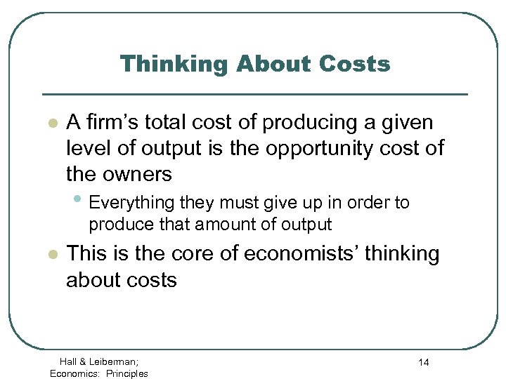 Thinking About Costs l A firm’s total cost of producing a given level of