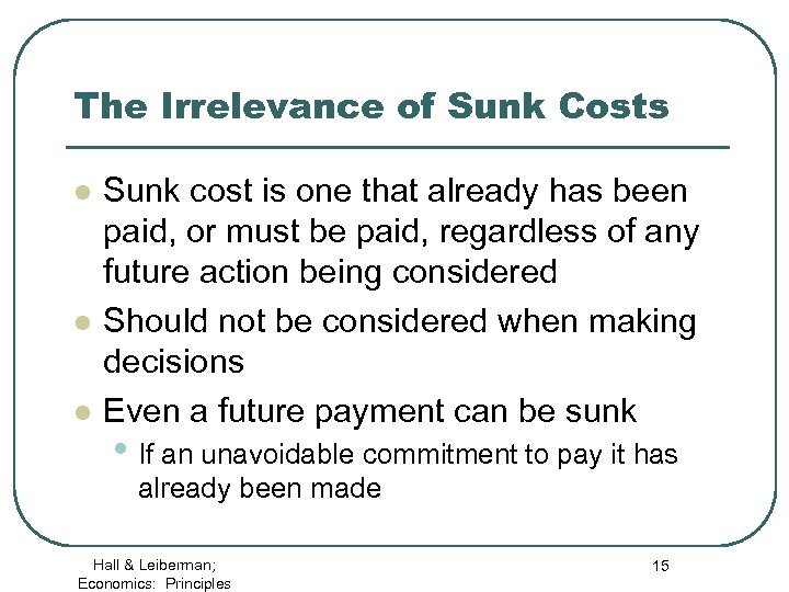 The Irrelevance of Sunk Costs l l l Sunk cost is one that already
