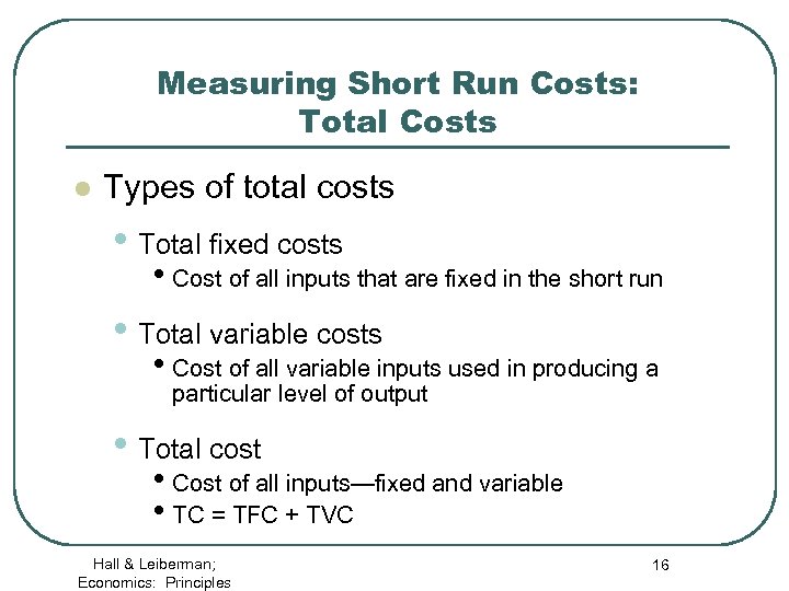 Measuring Short Run Costs: Total Costs l Types of total costs • Total fixed