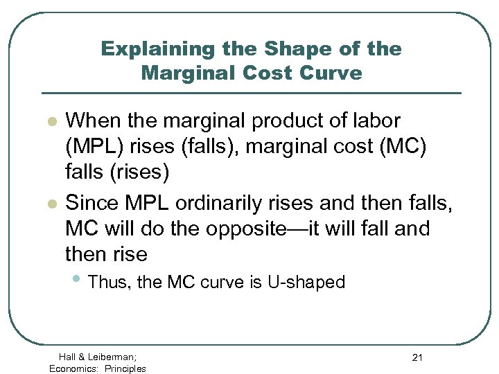 Explaining the Shape of the Marginal Cost Curve l l When the marginal product