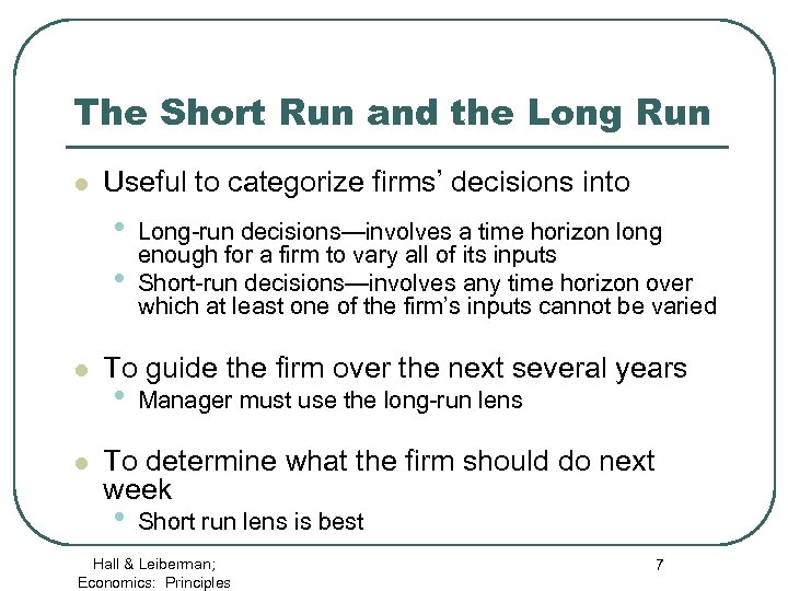 The Short Run and the Long Run l Useful to categorize firms’ decisions into