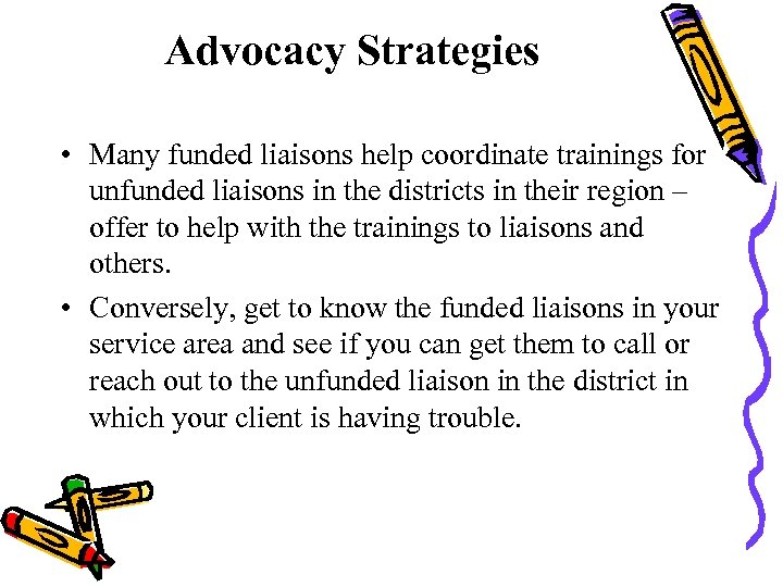 Advocacy Strategies • Many funded liaisons help coordinate trainings for unfunded liaisons in the