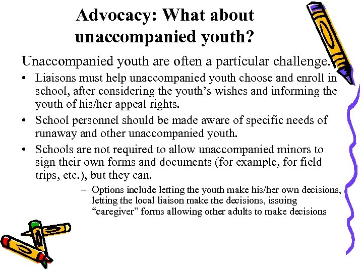 Advocacy: What about unaccompanied youth? Unaccompanied youth are often a particular challenge. • Liaisons