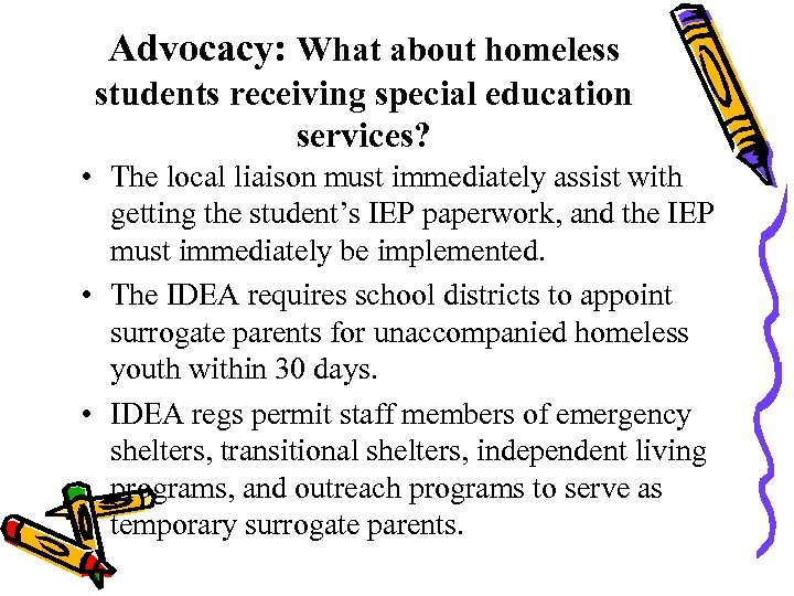 Advocacy: What about homeless students receiving special education services? • The local liaison must