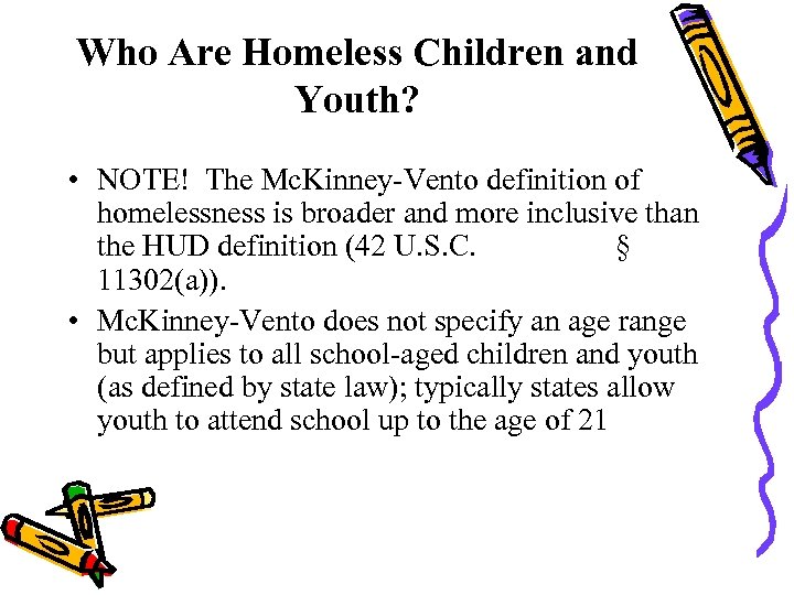 Who Are Homeless Children and Youth? • NOTE! The Mc. Kinney-Vento definition of homelessness