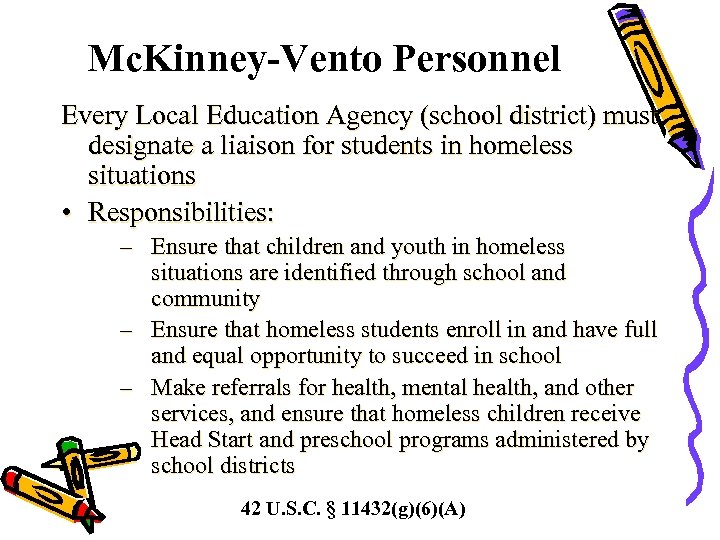Mc. Kinney-Vento Personnel Every Local Education Agency (school district) must designate a liaison for