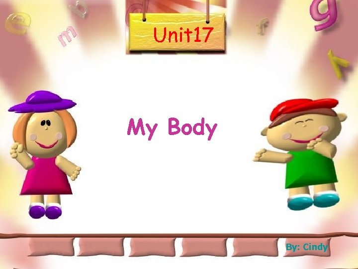 Unit 17 My Body By: Cindy 