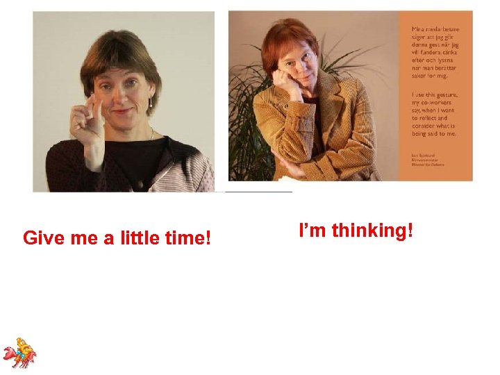 Give me a little time! I’m thinking! 