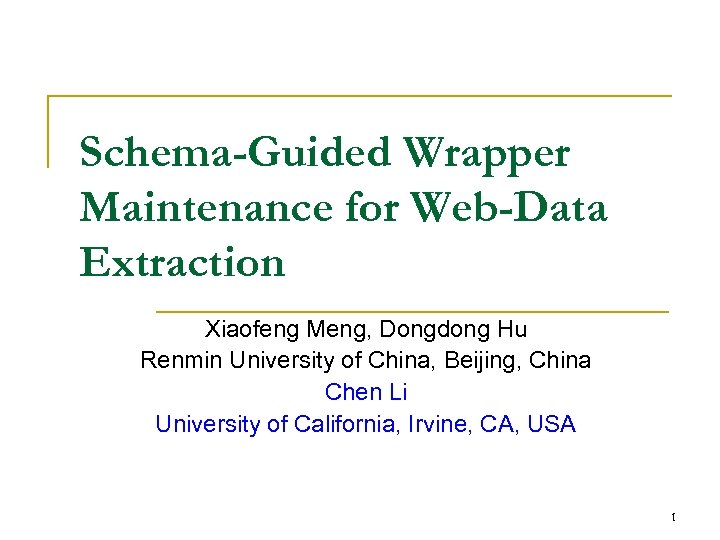 Schema-Guided Wrapper Maintenance for Web-Data Extraction Xiaofeng Meng, Dongdong Hu Renmin University of China,