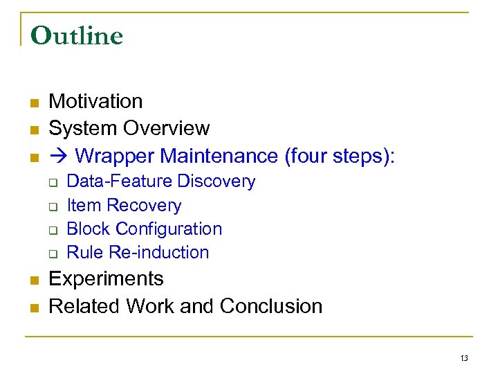 Outline n n n Motivation System Overview Wrapper Maintenance (four steps): q q n