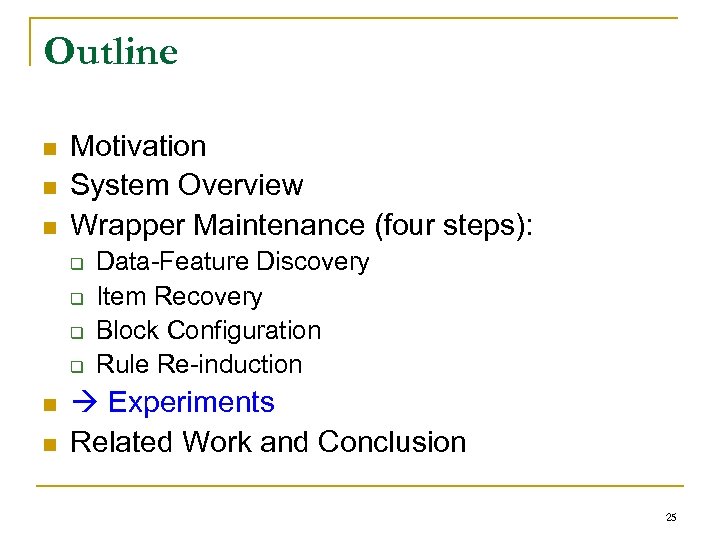 Outline n n n Motivation System Overview Wrapper Maintenance (four steps): q q n