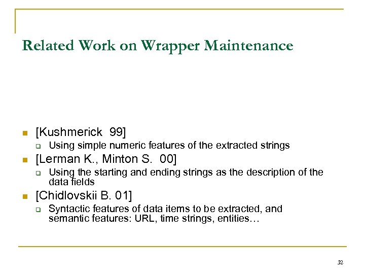 Related Work on Wrapper Maintenance n [Kushmerick 99] q n [Lerman K. , Minton