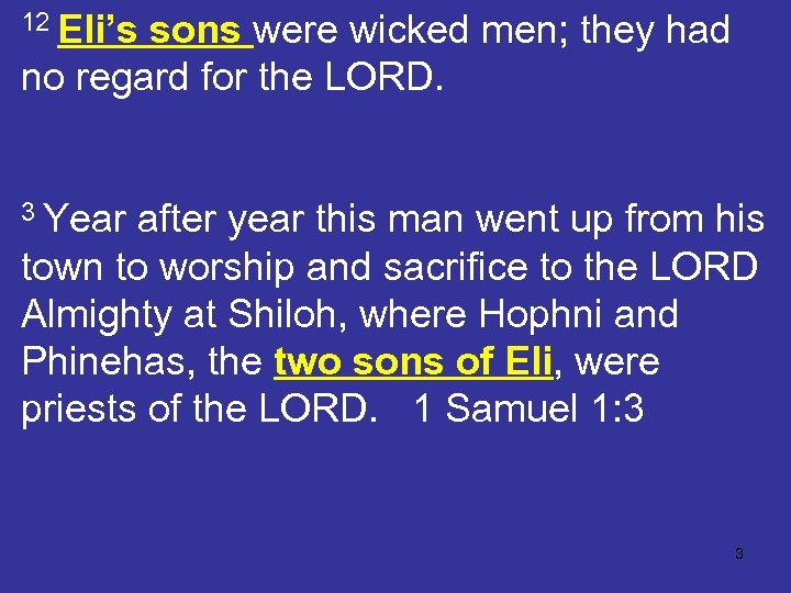 12 Eli’s sons were wicked men; they had no regard for the LORD. 3