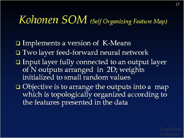 17 Kohonen SOM (Self Organizing Feature Map) Implements a version of K-Means q Two