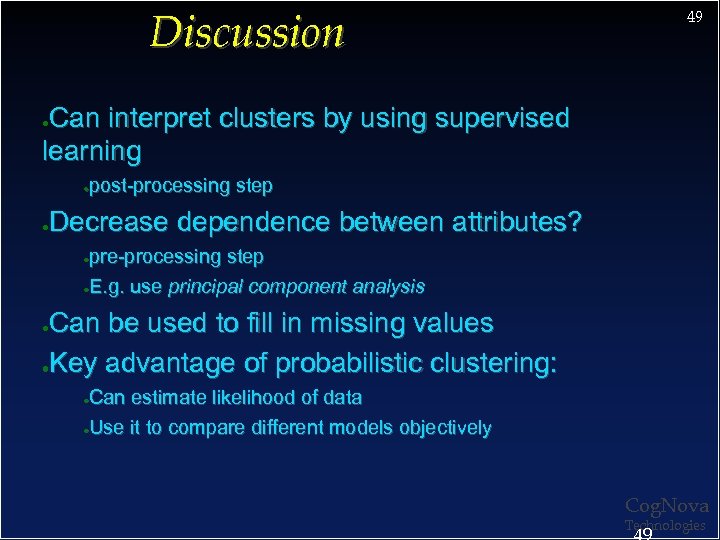 Discussion 49 Can interpret clusters by using supervised learning ● post-processing step ● Decrease