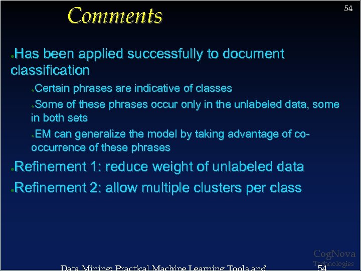 Comments 54 Has been applied successfully to document classification ● Certain phrases are indicative