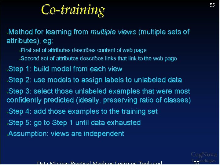 Co-training 55 Method for learning from multiple views (multiple sets of attributes), eg: ●