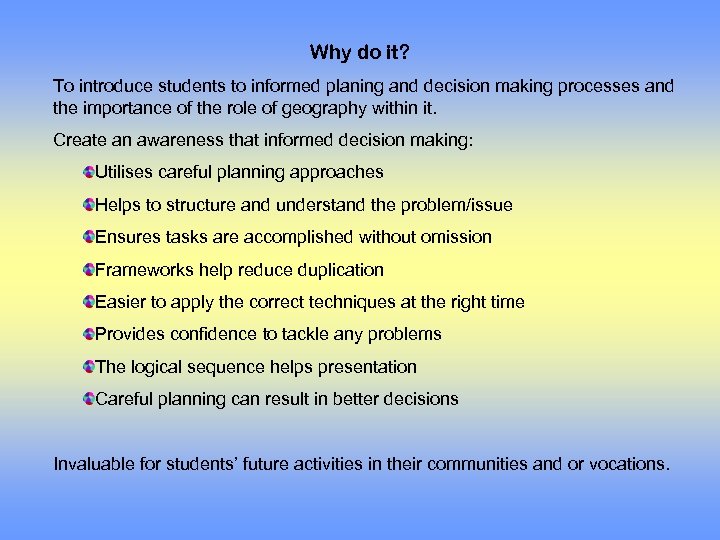 Why do it? To introduce students to informed planing and decision making processes and
