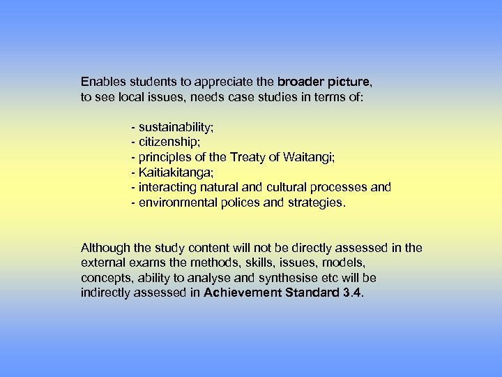 Enables students to appreciate the broader picture, to see local issues, needs case studies