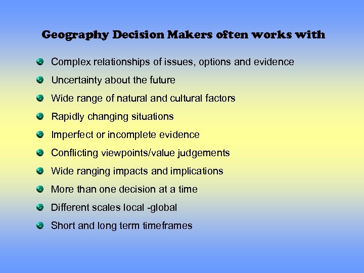 Geography Decision Makers often works with Complex relationships of issues, options and evidence Uncertainty