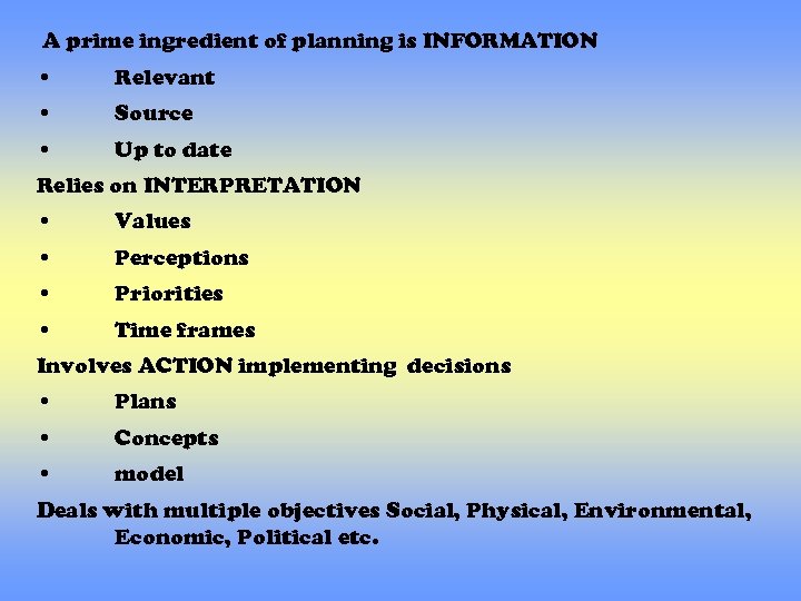 A prime ingredient of planning is INFORMATION • Relevant • Source • Up to