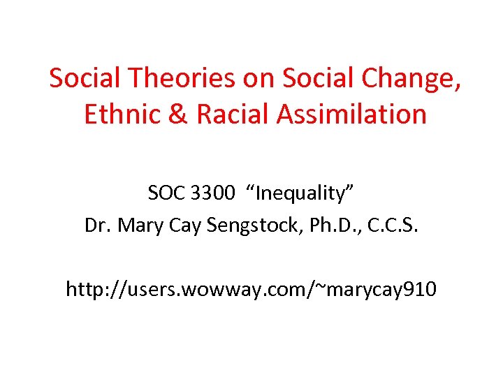 Social Theories on Social Change, Ethnic & Racial Assimilation SOC 3300 “Inequality” Dr. Mary