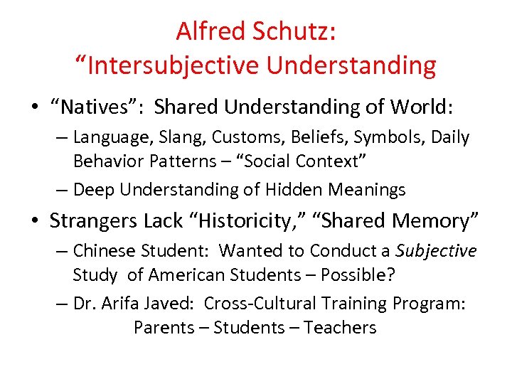 Alfred Schutz: “Intersubjective Understanding • “Natives”: Shared Understanding of World: – Language, Slang, Customs,