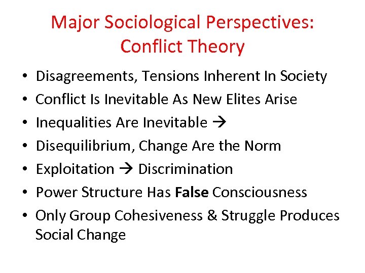 Major Sociological Perspectives: Conflict Theory • • Disagreements, Tensions Inherent In Society Conflict Is