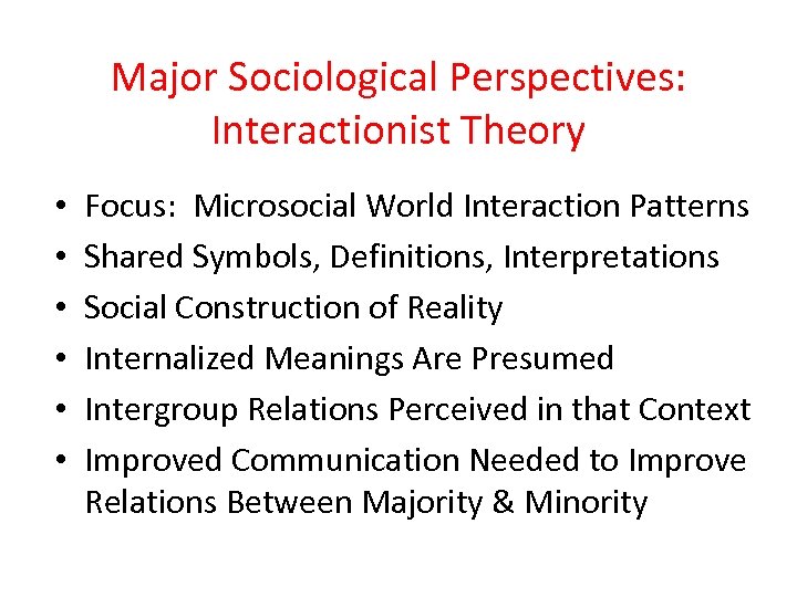 Major Sociological Perspectives: Interactionist Theory • • • Focus: Microsocial World Interaction Patterns Shared