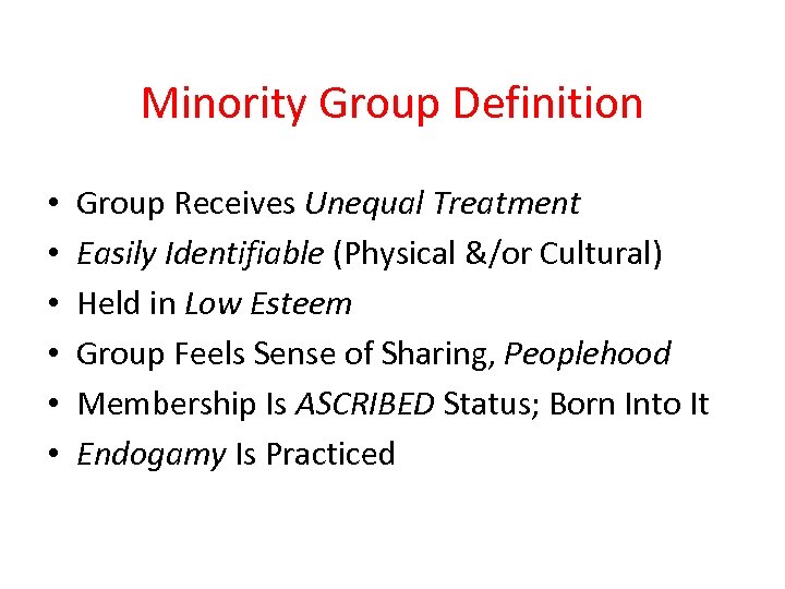 Minority Group Definition • • • Group Receives Unequal Treatment Easily Identifiable (Physical &/or