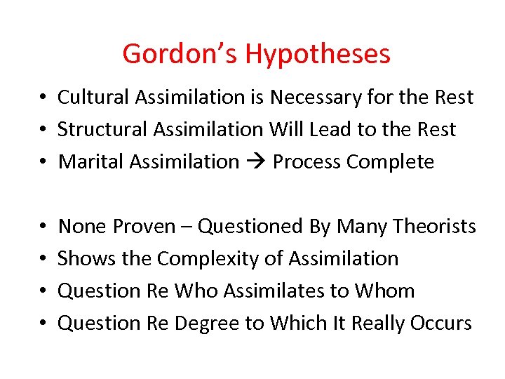 Gordon’s Hypotheses • Cultural Assimilation is Necessary for the Rest • Structural Assimilation Will