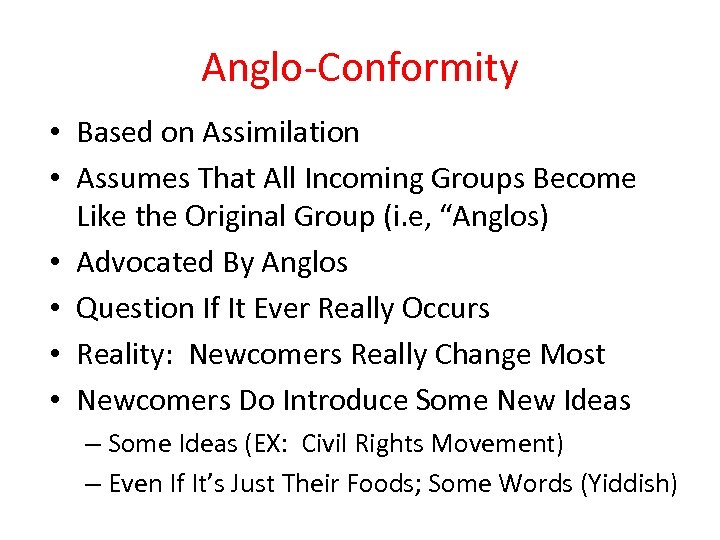 Anglo-Conformity • Based on Assimilation • Assumes That All Incoming Groups Become Like the