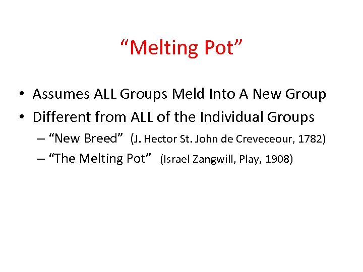 “Melting Pot” • Assumes ALL Groups Meld Into A New Group • Different from