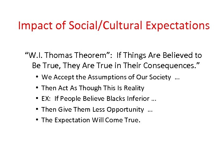 Impact of Social/Cultural Expectations “W. I. Thomas Theorem”: If Things Are Believed to Be