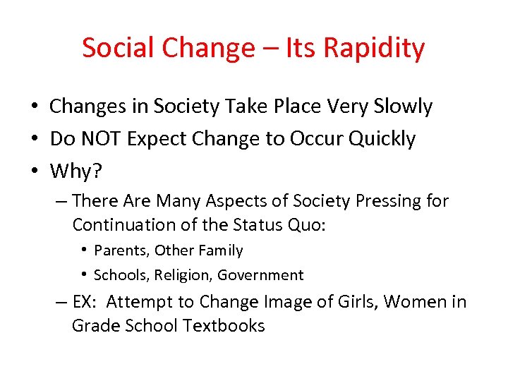 Social Change – Its Rapidity • Changes in Society Take Place Very Slowly •