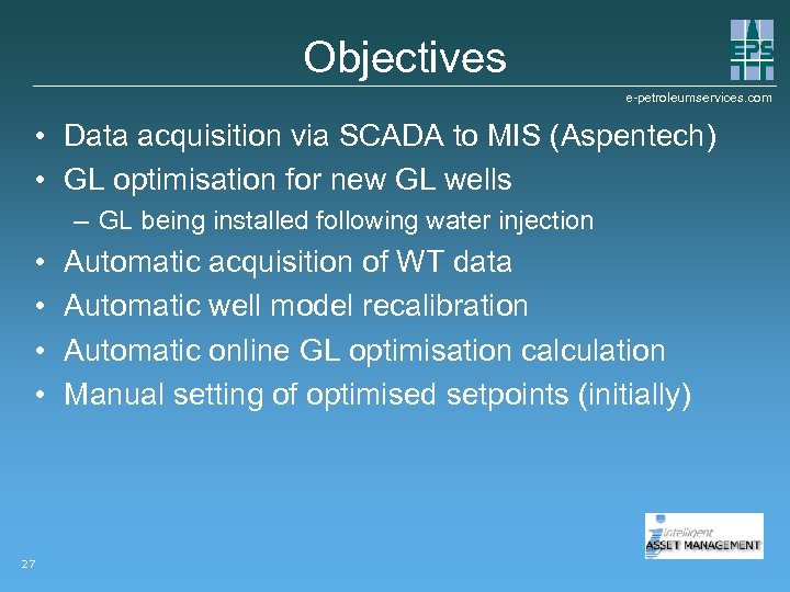 Objectives e-petroleumservices. com • Data acquisition via SCADA to MIS (Aspentech) • GL optimisation