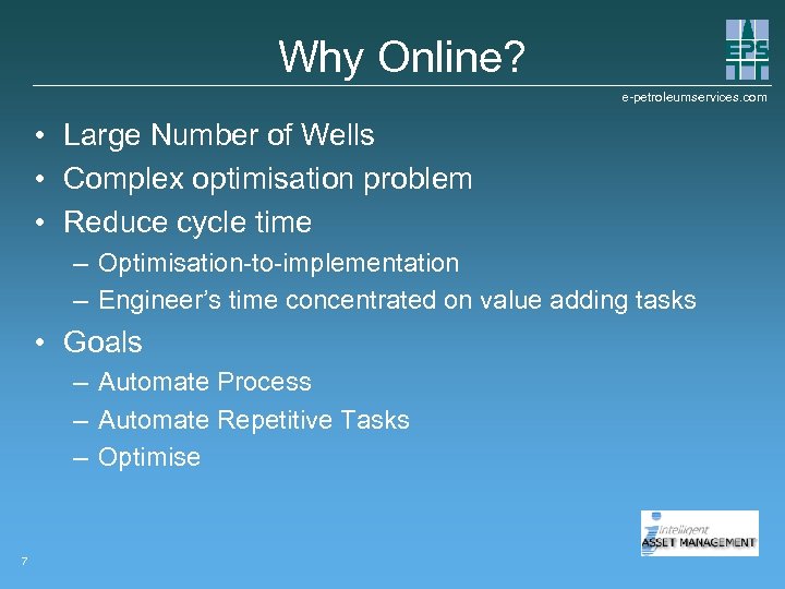 Why Online? e-petroleumservices. com • Large Number of Wells • Complex optimisation problem •