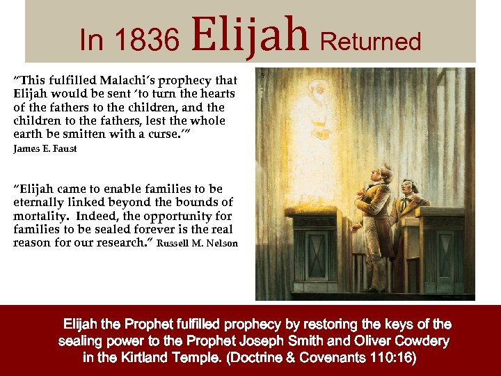 In 1836 Elijah Returned “This fulfilled Malachi’s prophecy that Elijah would be sent ‘to
