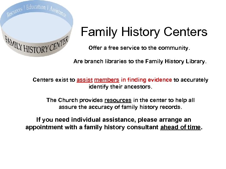 Family History Centers Offer a free service to the community. Are branch libraries to