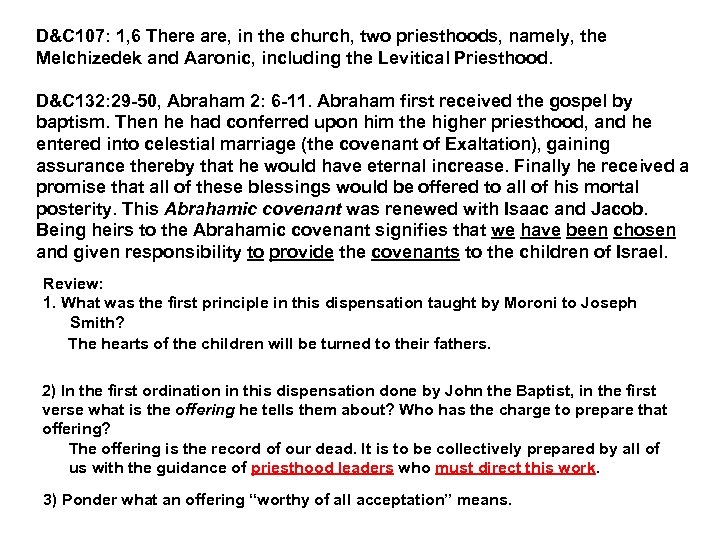 D&C 107: 1, 6 There are, in the church, two priesthoods, namely, the Melchizedek