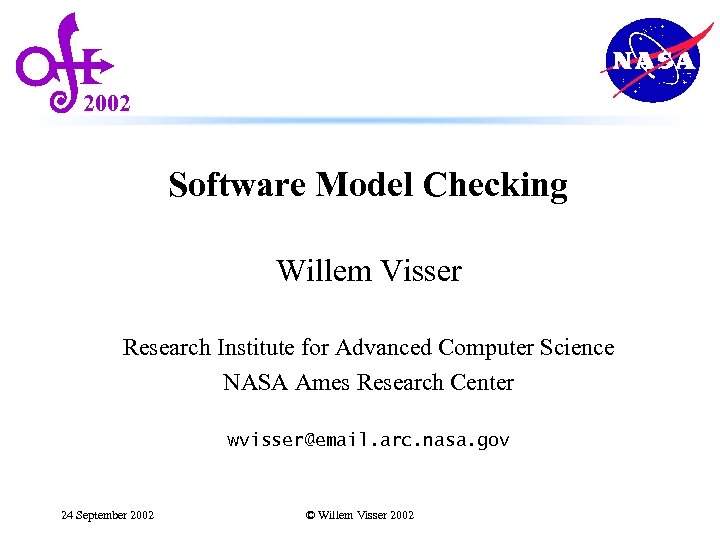 2002 Software Model Checking Willem Visser Research Institute for Advanced Computer Science NASA Ames