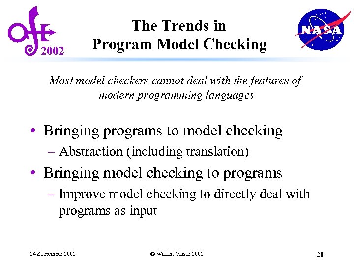 2002 The Trends in Program Model Checking Most model checkers cannot deal with the