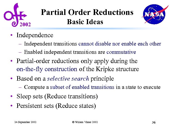 Partial Order Reductions 2002 Basic Ideas • Independence – Independent transitions cannot disable nor