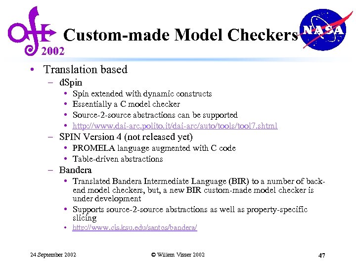 Custom-made Model Checkers 2002 • Translation based – d. Spin • • Spin extended