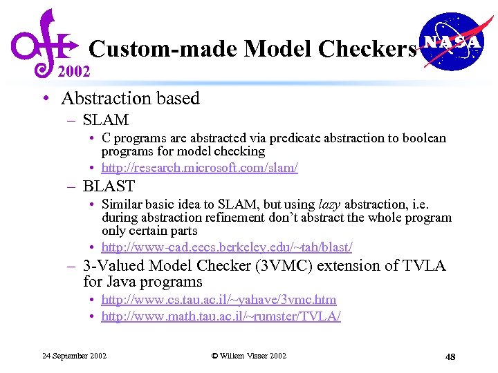 Custom-made Model Checkers 2002 • Abstraction based – SLAM • C programs are abstracted