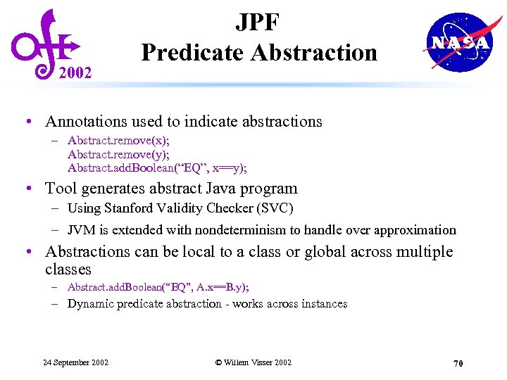 2002 JPF Predicate Abstraction • Annotations used to indicate abstractions – Abstract. remove(x); Abstract.